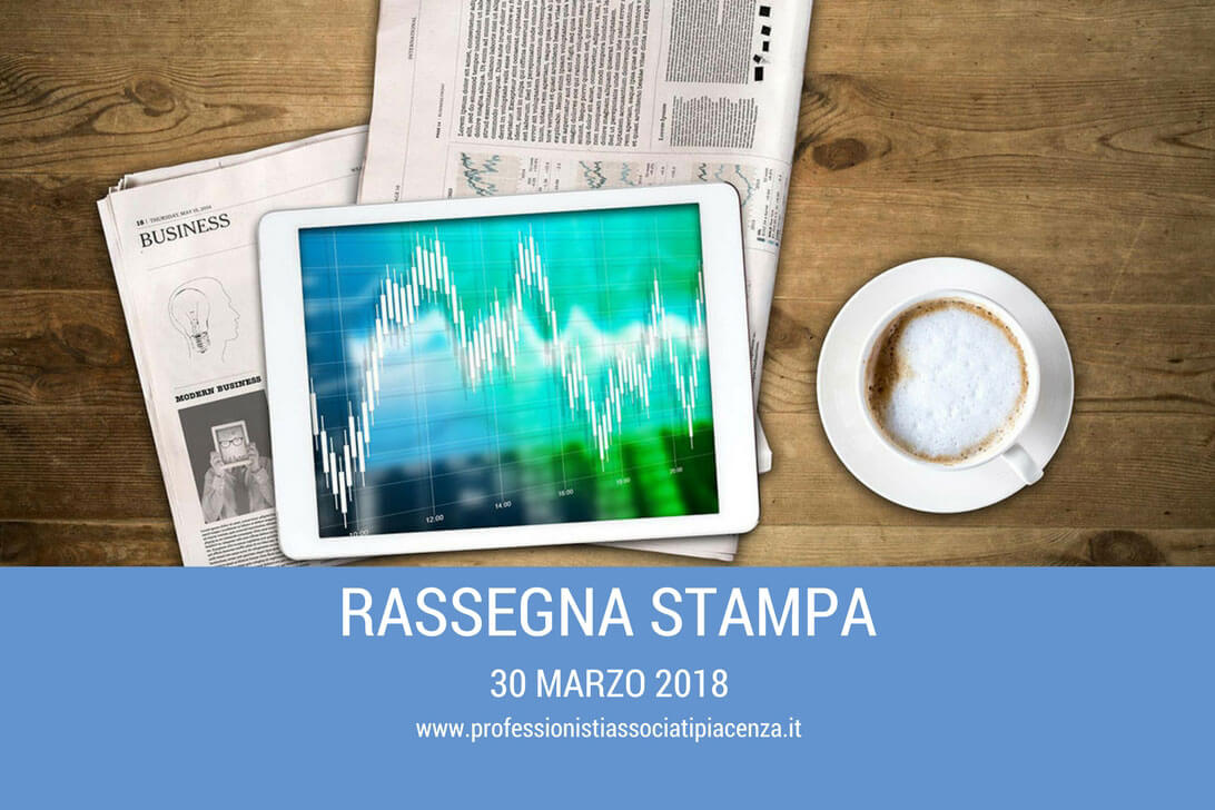 Rassegna stampa 30 Marzo 2018 - Professionisti Associati Piacenza